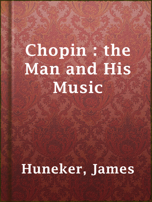 Title details for Chopin : the Man and His Music by James Huneker - Available